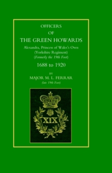 Officers of the Green Howards. Alexandra, Princess of Wales's Own. 1688 to 1920, Hardback Book Officers of the Green Howards. Alexandra, Princess of Wales's Own. 1688 to 1920, Hardback Book