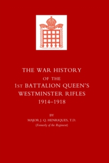 War History of the First Battalion Queen's Westminster Rifles. 1914-1918, Hardback Book War History of the First Battalion Queen's Westminster Rifles. 1914-1918, Hardback Book