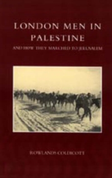 London Men in Palestine and How They Marched to Jerusalem, Hardback Book London Men in Palestine and How They Marched to Jerusalem, Hardback Book