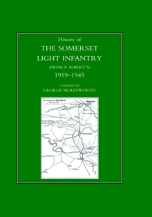 History of the Somerset Light Infantry (Prince Albert's) : 1919-1945, Hardback Book History of the Somerset Light Infantry (Prince Albert's) : 1919-1945, Hardback Book