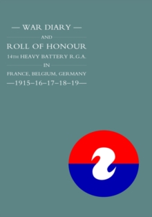 WAR DIARY and ROLL OF HONOUR 14TH HEAVY BATTERY R.G.A. IN FRANCE, BELGIUM, GERMANY - 1915-16-17-18-19, Hardback Book WAR DIARY and ROLL OF HONOUR 14TH HEAVY BATTERY R.G.A. IN FRANCE, BELGIUM, GERMANY - 1915-16-17-18-19, Hardback Book