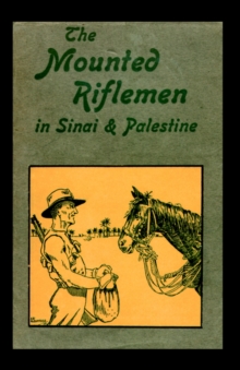 Mounted Riflemen in Sinai and Palestine. The Story of New Zealand's Crusaders, Hardback Book Mounted Riflemen in Sinai and Palestine. The Story of New Zealand's Crusaders, Hardback Book