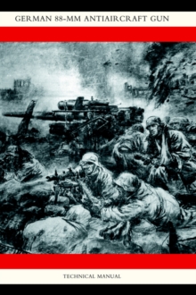 German 88-Mm Anti-Aircraft Gun, Hardback Book German 88-Mm Anti-Aircraft Gun, Hardback Book
