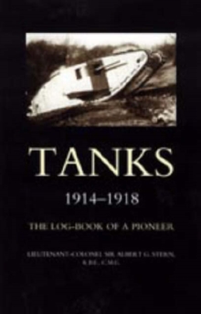 Tanks 1914-1918 the Log-book of a Pioneer, Hardback Book Tanks 1914-1918 the Log-book of a Pioneer, Hardback Book