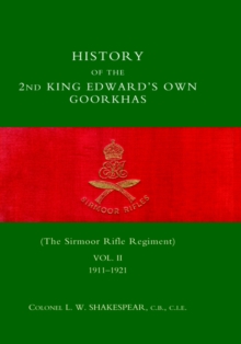 HISTORY of the 2nd King Edward's Own Goorkhas (The Sirmoor Rifle Regiment). 1911-1921, Hardback Book HISTORY of the 2nd King Edward's Own Goorkhas (The Sirmoor Rifle Regiment). 1911-1921, Hardback Book