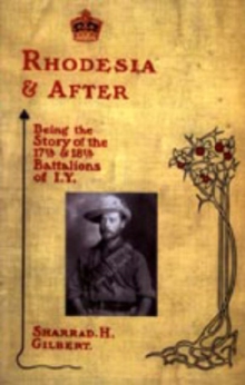 Rhodesia and After: Being the Story of the 17th and 18th Battalions of I.Y., Hardback Book Rhodesia and After: Being the Story of the 17th and 18th Battalions of I.Y., Hardback Book