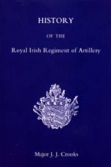 History of the Royal Irish Regiment of Artillery, Hardback Book History of the Royal Irish Regiment of Artillery, Hardback Book