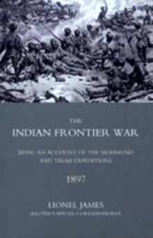 Indian Frontier War : Being an Account of the Mohund & Tirah Expeditions of 1897, Hardback Book Indian Frontier War : Being an Account of the Mohund & Tirah Expeditions of 1897, Hardback Book