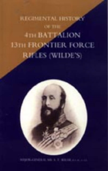Regimental History of the 4th Battalion 13th Frontier Force Rifles (Wilde's), Hardback Book Regimental History of the 4th Battalion 13th Frontier Force Rifles (Wilde's), Hardback Book