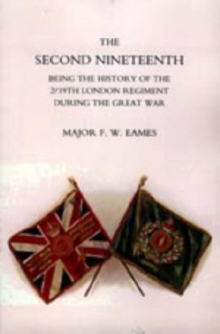 Second Nineteenth, Being the History of the 2/19th London Regiment, Hardback Book Second Nineteenth, Being the History of the 2/19th London Regiment, Hardback Book