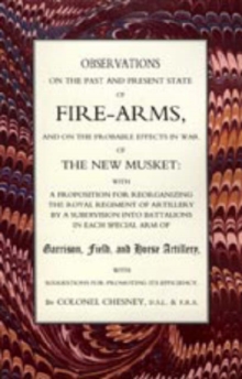 Observations of Fire-arms and the Probable Effects in War of the New Musket, Hardback Book Observations of Fire-arms and the Probable Effects in War of the New Musket, Hardback Book