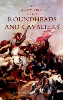 Army Lists of the Roundheads and Cavaliers, Containing the Names of the Officers in the Royal and Parliamentary Armies of 1642, Hardback Book Army Lists of the Roundheads and Cavaliers, Containing the Names of the Officers in the Royal and Parliamentary Armies of 1642, Hardback Book