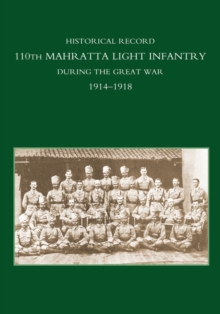 Historical Record 110th Mahratta Light Infantry, During the Great War, Hardback Book Historical Record 110th Mahratta Light Infantry, During the Great War, Hardback Book