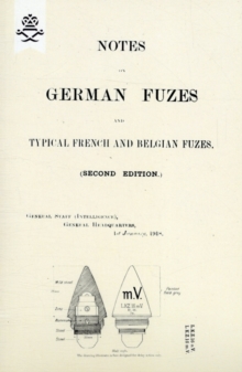 NOTES ON GERMAN FUZES AND TYPICAL FRENCH AND BELGIAN FUZES 1918; Second Edition, Paperback Book NOTES ON GERMAN FUZES AND TYPICAL FRENCH AND BELGIAN FUZES 1918; Second Edition, Paperback Book
