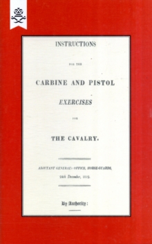 Instructions for the Carbine and PIstol Exercises for the Cavalry 1819, Paperback Book Instructions for the Carbine and PIstol Exercises for the Cavalry 1819, Paperback Book