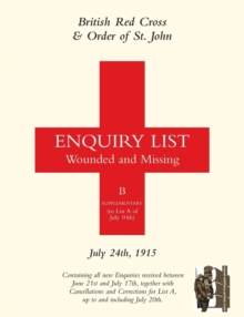 British Red Cross and Order of St John Enquiry List for Wounded and Missing : July 24th 1915, Paperback Book British Red Cross and Order of St John Enquiry List for Wounded and Missing : July 24th 1915, Paperback Book