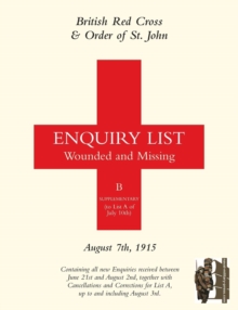 British Red Cross and Order of St John Enquiry List for Wounded and Missing : August 7th 1915, Paperback Book British Red Cross and Order of St John Enquiry List for Wounded and Missing : August 7th 1915, Paperback Book