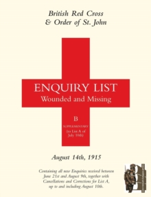 British Red Cross and Order of St John Enquiry List for Wounded and Missing : August 14th 1915, Paperback Book British Red Cross and Order of St John Enquiry List for Wounded and Missing : August 14th 1915, Paperback Book