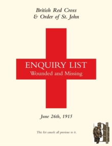 British Red Cross and Order of St John Enquiry List for Wounded and Missing : June 26th 1915, Paperback Book British Red Cross and Order of St John Enquiry List for Wounded and Missing : June 26th 1915, Paperback Book