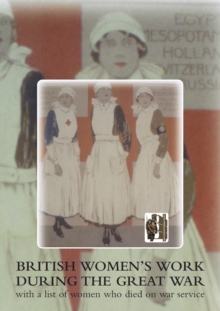 British Women's Work During the Great War : with a List of Women Who Died on War Service