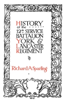 History of the 12th Service Battalion York and Lancaster Regiment, Paperback Book History of the 12th Service Battalion York and Lancaster Regiment, Paperback Book