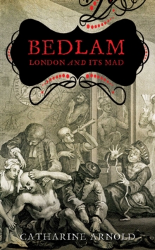 Bedlam : London and its Mad