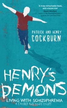 Henry's Demons : Living with Schizophrenia, a Father and Son's Story