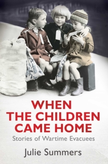 When the Children Came Home : Stories of Wartime Evacuees