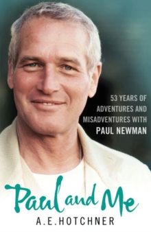 Paul and Me : 53 Years of Adventures and Misadventures with Paul Newman