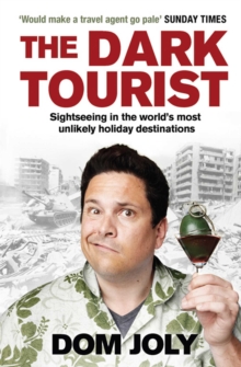 The Dark Tourist : Sightseeing in the worlds most unlikely holiday destinations