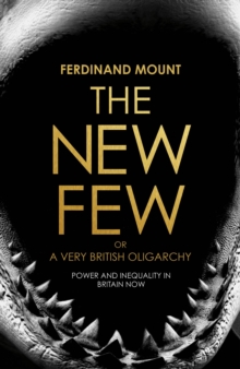 The New Few : Or a Very British Oligarchy, Hardback Book The New Few : Or a Very British Oligarchy, Hardback Book