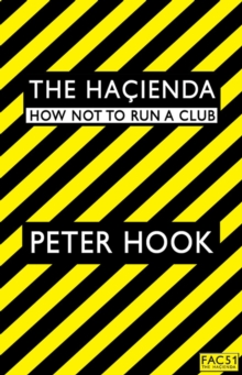 The Hacienda : How Not to Run a Club