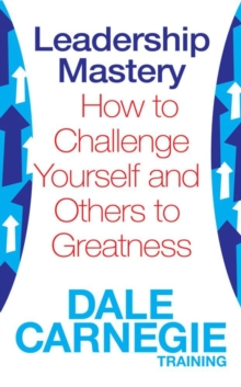 Leadership Mastery : How to Challenge Yourself and Others to Greatness