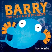 Barry The Fish With Fingers : A laugh-out-loud Picture Book From The Creators Of Supertato!