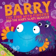 Barry the Fish with Fingers and the Hairy Scary Monster : A laugh-out-loud picture book from the creators of Supertato!