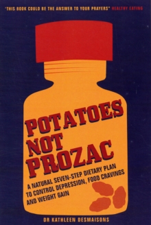 Potatoes Not Prozac : How to Control Depression, Food Cravings and Weight Gain, Paperback Book Potatoes Not Prozac : How to Control Depression, Food Cravings and Weight Gain, Paperback Book