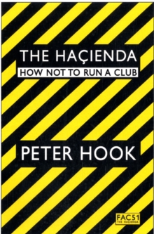 The Hacienda : How Not to Run a Club, Paperback Book The Hacienda : How Not to Run a Club, Paperback Book