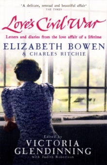 Love's Civil War: Elizabeth Bowen and Charles Ritchie : Letters and Diaries 1941-1973, Paperback Book Love's Civil War: Elizabeth Bowen and Charles Ritchie : Letters and Diaries 1941-1973, Paperback Book