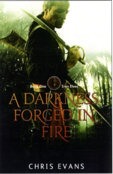 A Darkness Forged in Fire : Book One of the Iron Elves The Iron Elves Book 1, Paperback Book A Darkness Forged in Fire : Book One of the Iron Elves The Iron Elves Book 1, Paperback Book