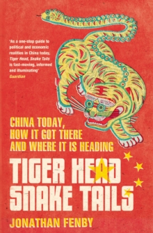 Tiger Head, Snake Tails : China today, how it got there and why it has to change, Paperback Book Tiger Head, Snake Tails : China today, how it got there and why it has to change, Paperback Book