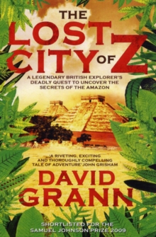 The Lost City of Z : A Legendary British Explorer's Deadly Quest to Uncover the Secrets of the Amazon, Paperback Book The Lost City of Z : A Legendary British Explorer's Deadly Quest to Uncover the Secrets of the Amazon, Paperback Book
