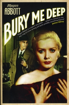 Bury Me Deep : A timeless portrait of the dark side of desire ..., Paperback / softback Book Bury Me Deep : A timeless portrait of the dark side of desire ..., Paperback / softback Book