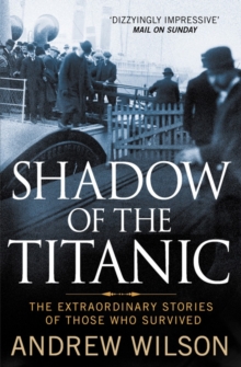 Shadow of the Titanic : The Extraordinary Stories of Those Who Survived