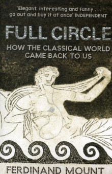 Full Circle : How the Classical World Came Back to Us, Paperback Book Full Circle : How the Classical World Came Back to Us, Paperback Book