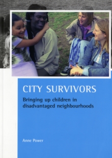 City survivors : Bringing up children in disadvantaged neighbourhoods, Paperback / softback Book City survivors : Bringing up children in disadvantaged neighbourhoods, Paperback / softback Book