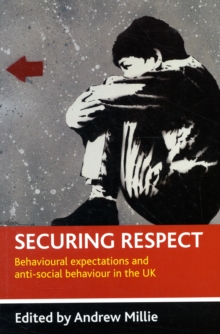 Securing respect : Behavioural expectations and anti-social behaviour in the UK, Paperback / softback Book Securing respect : Behavioural expectations and anti-social behaviour in the UK, Paperback / softback Book