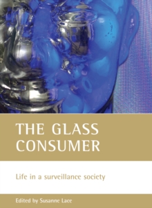 The glass consumer : Life in a surveillance society