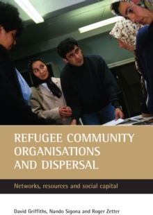 Refugee community organisations and dispersal : Networks, resources and social capital