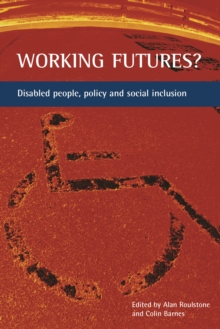 Working futures? : Disabled people, policy and social inclusion