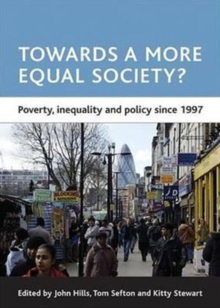Towards a more equal society? : Poverty, inequality and policy since 1997, Paperback / softback Book Towards a more equal society? : Poverty, inequality and policy since 1997, Paperback / softback Book